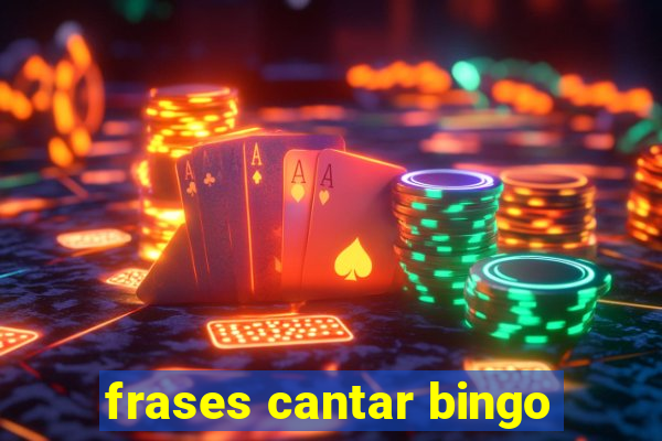 frases cantar bingo